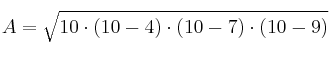 A = \sqrt{10 \cdot (10-4) \cdot (10-7) \cdot (10-9)}
