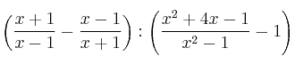 \left( \frac{x+1}{x-1}-\frac{x-1}{x+1} \right) : \left( \frac{x^2+4x-1}{x^2-1}-1  \right)