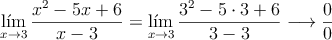 \lim\limits_{x \rightarrow 3} \frac{x^2-5x+6}{x-3} = \lim\limits_{x \rightarrow 3} \frac{3^2-5 \cdot 3+6}{3-3} \longrightarrow \frac{0}{0}