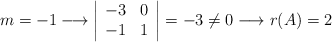 m=-1  \longrightarrow \left| \begin{array}{cc}  -3 & 0\\  -1 & 1 \end{array} \right|=-3 \neq 0 \longrightarrow r(A)=2