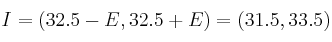 I = \left( 32.5-E,  32.5+E) = (31.5 ,33.5)