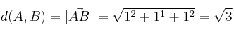 d(A,B)  = |\vec{AB}| = \sqrt{1^2+1^1+1^2} = \sqrt{3}