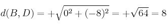 d(B,D)=+ \sqrt{0^2+(-8)^2} =+ \sqrt{64} = 8
