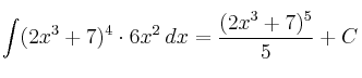 \int (2x^3+7)^4 \cdot 6x^2 \:dx = \frac{(2x^3+7)^5}{5}+C