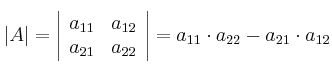 |A| = \left|
\begin{array}{cc}
     a_{11} & a_{12}
  \\ a_{21} & a_{22}
\end{array}
\right| = a_{11} \cdot a_{22} - a_{21} \cdot a_{12}