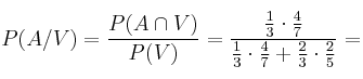 P(A/V)= \frac{P(A \cap V)}{P(V)} = \frac{\frac{1}{3} \cdot \frac{4}{7}}{\frac{1}{3} \cdot \frac{4}{7} + \frac{2}{3} \cdot \frac{2}{5}} = 