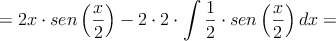 = 2x \cdot sen\left( \frac{x}{2} \right) - 2 \cdot 2 \cdot \int \frac{1}{2} \cdot sen\left( \frac{x}{2} \right) dx=