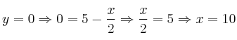 y=0 \Rightarrow 0 = 5 - \frac{x}{2} \Rightarrow \frac{x}{2}=5 \Rightarrow x=10