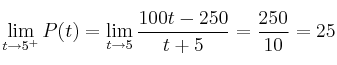 \lim_{t \rightarrow 5^+} P(t) = \lim_{t \rightarrow 5} \frac{100t-250}{t+5} = \frac{250}{10}=25