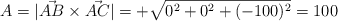 A = |\vec{AB} \times \vec{AC}| = +\sqrt{0^2+0^2+(-100)^2}=100