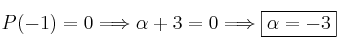 P(-1)=0 \Longrightarrow  \alpha +3=0 \Longrightarrow \fbox{\alpha =-3}