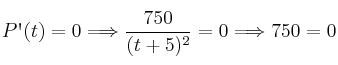 P\textsc{\char13}(t)=0 \Longrightarrow \frac{750}{(t+5)^2}=0 \Longrightarrow 750=0