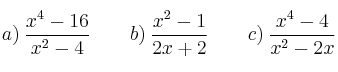 a) \: \frac{x^4-16}{x^2-4} \qquad b) \: \frac{x^2-1}{2x+2} \qquad c) \: \frac{x^4-4}{x^2-2x} 