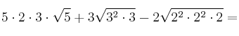 5 \cdot 2 \cdot 3 \cdot \sqrt{5} + 3\sqrt{3^2 \cdot 3} - 2\sqrt{2^2 \cdot 2^2 \cdot 2} = 