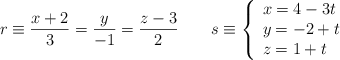 r \equiv \frac{x+2}{3} = \frac{y}{-1} = \frac{z-3}{2} \qquad s \equiv \left\{ \begin{array}{l} x=4-3t \\y=-2+t \\z=1+t \end{array}\right.