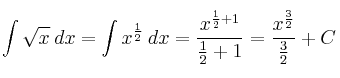 \int \sqrt{x} \: dx = \int x^{\frac{1}{2}} \: dx= \frac{x^{\frac{1}{2}+1}}{\frac{1}{2}+1} = \frac{x^{\frac{3}{2}}}{\frac{3}{2}} + C