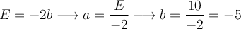 E=-2b \longrightarrow a=\frac{E}{-2} \longrightarrow b=\frac{10}{-2}=-5
