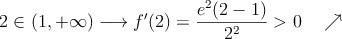 2 \in (1,+\infty) \longrightarrow f^{\prime}(2)=\frac{e^2(2-1)}{2^2}>0 \quad \nearrow