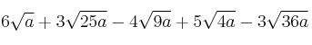 6 \sqrt{a} + 3 \sqrt{25a} - 4 \sqrt{9a} + 5 \sqrt{4a} - 3 \sqrt{36a}