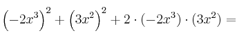 \left( -2x^3 \right)^2 + \left( 3x^2 \right)^2 + 2 \cdot (-2x^3) \cdot (3x^2) = 