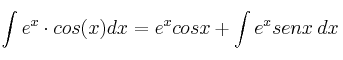 \int e^x \cdot cos(x) dx = e^x cosx+ \int e^x senx \: dx