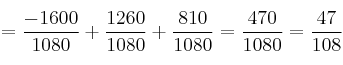 =\frac{-1600}{1080} + \frac{1260}{1080} + \frac{810}{1080} = \frac{470}{1080}=\frac{47}{108}