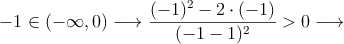 -1 \in (-\infty,0) \longrightarrow \frac{(-1)^2-2 \cdot (-1)}{(-1-1)^2}>0 \longrightarrow