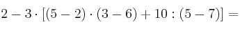 2 - 3 \cdot [(5-2) \cdot (3-6) + 10 : (5-7)] =