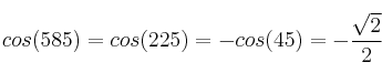 cos(585) = cos (225) = -cos(45) = -\frac{\sqrt{2}}{2}