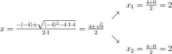 \begin{array}{ccc} & & x_1 = \frac{4+0}{2}=2\\ & \nearrow &\\ x=\frac{-(-4)\pm \sqrt{(-4)^2-4 \cdot1\cdot4}}{2 \cdot1}=\frac{4\pm \sqrt{0}}{2}& &\\ & \searrow &\\& &x_2 = \frac{4-0}{2}=2\end{array}