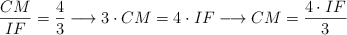 \frac{CM}{IF} = \frac{4}{3} \longrightarrow 3 \cdot CM = 4 \cdot IF \longrightarrow CM = \frac{4 \cdot IF}{3}