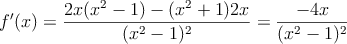 f^{\prime}(x) = \frac{2x(x^2-1)-(x^2+1)2x}{(x^2-1)^2}=\frac{-4x}{(x^2-1)^2}