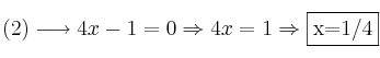 (2) \longrightarrow 4x-1=0 \Rightarrow 4x=1 \Rightarrow \fbox{x=1/4}