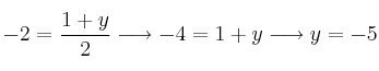 -2 = \frac{1+y}{2}  \longrightarrow -4=1+y  \longrightarrow y=-5