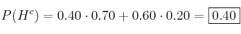 P(H^c)=0.40 \cdot 0.70 + 0.60 \cdot 0.20 = \fbox{0.40}