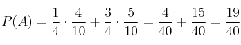 P(A)=\frac{1}{4} \cdot \frac{4}{10}  + \frac{3}{4} \cdot \frac{5}{10} =\frac{4}{40} + \frac{15}{40}=\frac{19}{40} 