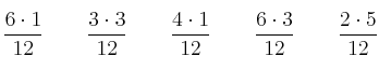  \frac{6 \cdot 1}{12} \qquad \frac{3 \cdot 3}{12} \qquad \frac{4 \cdot 1}{12} \qquad \frac{6 \cdot 3}{12} \qquad \frac{2 \cdot 5}{12} 