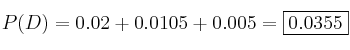 P(D)=0.02+0.0105+0.005 = \fbox{0.0355}