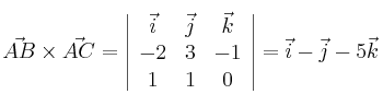 \vec{AB} \times \vec{AC}= \left| \begin{array}{ccc} 
\vec{i} &\vec{j} &\vec{k} \\
 -2 & 3 & -1 \\
 1 & 1 & 0 
\end{array} \right| = \vec{i} - \vec{j} -5\vec{k}