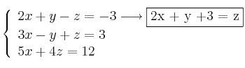  \left\{
\begin{array}{l}
2x + y -z = -3 \longrightarrow \fbox{2x + y +3 = z}\\
3x -y + z = 3 \\
5x + 4z = 12
\end{array}
\right. 