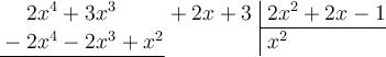 \polylongdiv[style=D, stage=3]{2x^4+3x^3+2x+3}{2x^2+2x-1}