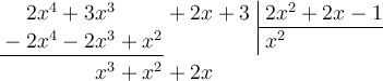 \polylongdiv[style=D, stage=4]{2x^4+3x^3+2x+3}{2x^2+2x-1}