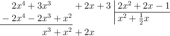 \polylongdiv[style=D, stage=5]{2x^4+3x^3+2x+3}{2x^2+2x-1}