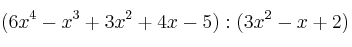 (6x^4-x^3+3x^2+4x-5) : (3x^2-x+2)