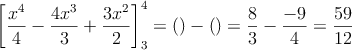 \left[ \frac{x^4}{4}-\frac{4x^3}{3}+\frac{3x^2}{2} \right]_3^4=\left( \right)-\left( \right)=\frac{8}{3} - \frac{-9}{4}=\frac{59}{12}