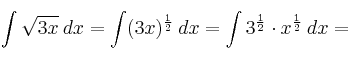 \int \sqrt{3x} \: dx = \int (3x)^{\frac{1}{2}} \: dx = \int 3^{\frac{1}{2}} \cdot  x^{\frac{1}{2}} \: dx =