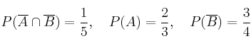 P(\overline{A} \cap \overline{B}) = \frac{1}{5}, \quad
P(A)=\frac{2}{3}, \quad
P(\overline{B})=\frac{3}{4}