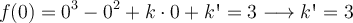 f(0) = 0^3-0^2+k \cdot 0+k\textsc{\char13} = 3 \longrightarrow k\textsc{\char13}=3