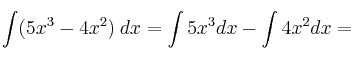 \int (5x^3-4x^2) \: dx = \int 5x^3 dx - \int 4x^2dx =