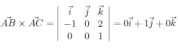 \vec{AB} \times \vec{AC}= \left| \begin{array}{ccc} 
\vec{i} &\vec{j} &\vec{k} \\
 -1 & 0 & 2 \\
 0 & 0 & 1 
\end{array} \right| = 0\vec{i}+1\vec{j}+0\vec{k}